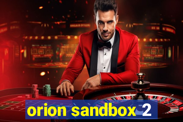 orion sandbox 2